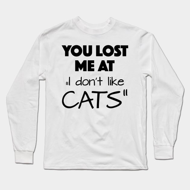 you lost me at " I don't like cats" Long Sleeve T-Shirt by KiaraBlack